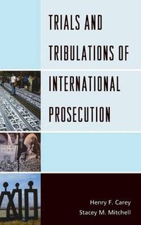 Cover image for Trials and Tribulations of International Prosecution