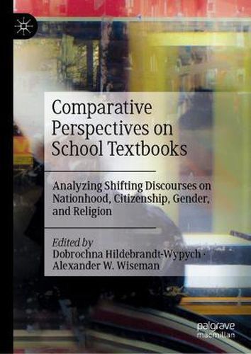 Comparative Perspectives on School Textbooks: Analyzing Shifting Discourses on Nationhood, Citizenship, Gender, and Religion