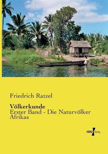 Voelkerkunde: Erster Band - Die Naturvoelker Afrikas