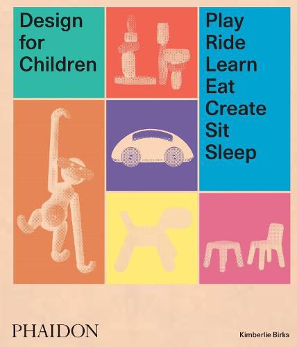 Cover image for Design for Children: Play, Ride, Learn, Eat, Create, Sit, Sleep