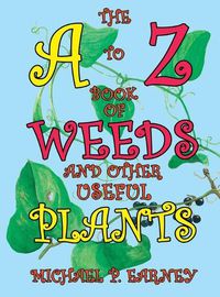 Cover image for The A to Z Book of Weeds and Other Useful Plants