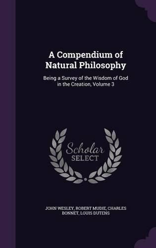 Cover image for A Compendium of Natural Philosophy: Being a Survey of the Wisdom of God in the Creation, Volume 3