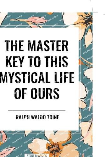 Cover image for The Master Key to This Mystical Life of Ours