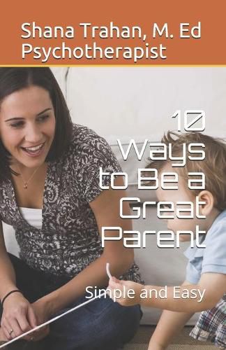 Cover image for 10 Ways to Be a Great Parent: Simple and Easy