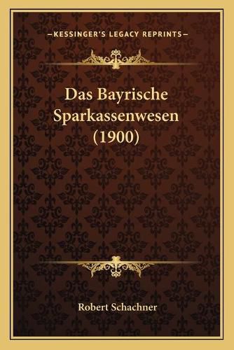 Cover image for Das Bayrische Sparkassenwesen (1900)