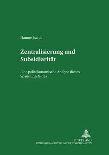 Cover image for Zentralisierung Und Subsidiaritaet: Eine Politoekonomische Analyse Dieses Spannungsfeldes in Der Europaeischen Union