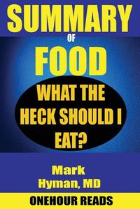 Cover image for SUMMARY Of Food: What the Heck Should I Eat? By Mark Hyman
