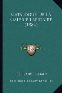 Cover image for Catalogue de La Galerie Lapidaire (1884)