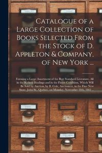 Cover image for Catalogue of a Large Collection of Books Selected From the Stock of D. Appleton & Company, of New York ... [microform]