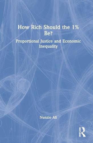 Cover image for How Rich Should the 1% Be?: Proportional Justice and Economic Inequality