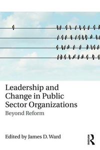 Cover image for Leadership and Change in Public Sector Organizations: Beyond Reform