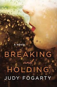 Cover image for Breaking and Holding: A Novel