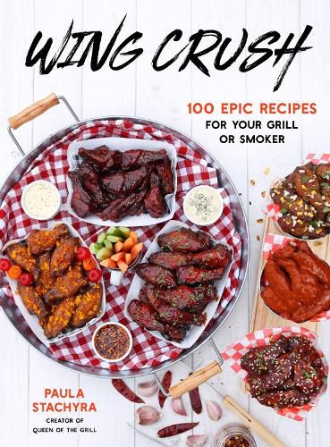 Cover image for Wing Crush: 100 Epic Recipes for Your Grill or Smoker