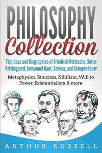 Cover image for Philosophy Collection: The Ideas and Biographies of Friedrich Nietzsche, Soren Kierkegaard, Immanuel Kant, Seneca, and Schopenhauer - Metaphysics, Stoicism, Nihilism, Will to Power, & more
