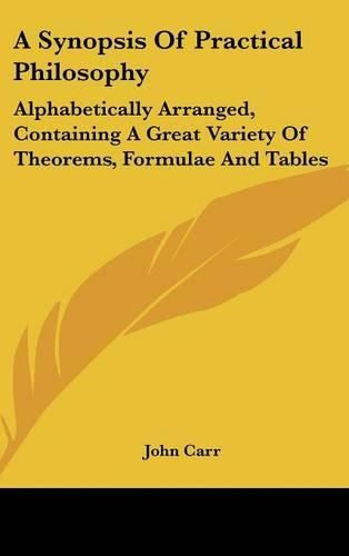Cover image for A Synopsis of Practical Philosophy: Alphabetically Arranged, Containing a Great Variety of Theorems, Formulae and Tables