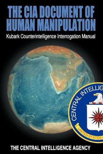 Cover image for The CIA Document of Human Manipulation: Kubark Counterintelligence Interrogation Manual