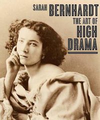 Cover image for Sarah Bernhardt: The Art of High Drama