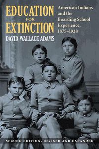 Cover image for Education for Extinction: American Indians and the Boarding School Experience, 1875-1928