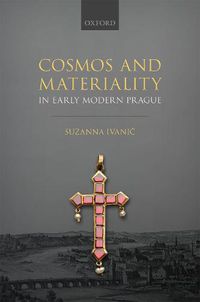 Cover image for Cosmos and Materiality in Early Modern Prague
