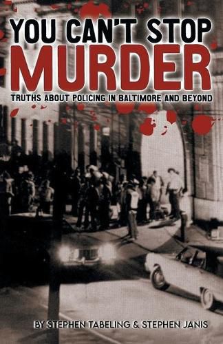 Cover image for You Can't Stop Murder: Truths About Policing in Baltimore and Beyond