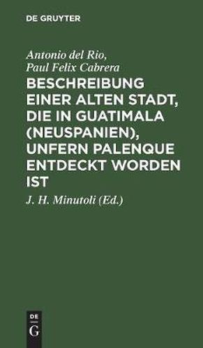 Beschreibung Einer Alten Stadt, Die in Guatimala (Neuspanien), Unfern Palenque Entdeckt Worden Ist