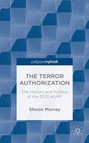 Cover image for The Terror Authorization: The History and Politics of the 2001 AUMF