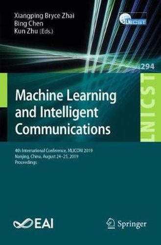 Cover image for Machine Learning and Intelligent Communications: 4th International Conference, MLICOM 2019, Nanjing, China, August 24-25, 2019, Proceedings