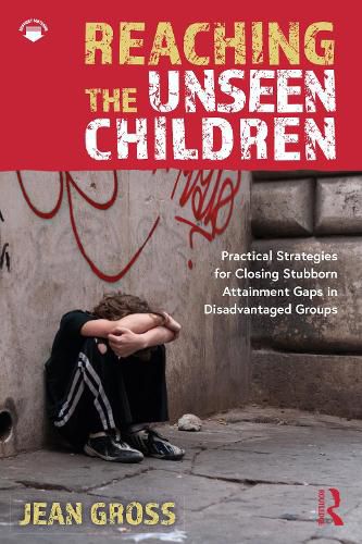 Cover image for Reaching the Unseen Children: Practical Strategies for Closing Stubborn Attainment Gaps in Disadvantaged Groups