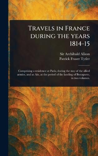 Cover image for Travels in France During the Years 1814-15