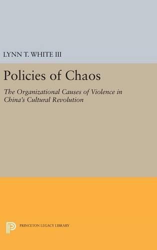 Cover image for Policies of Chaos: The Organizational Causes of Violence in China's Cultural Revolution