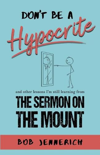 Cover image for Don't Be A Hypocrite And Other Lessons I'm Still Learning from the Sermon on the Mount