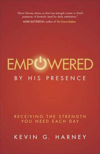 Cover image for Empowered by His Presence: Receiving the Strength You Need Each Day