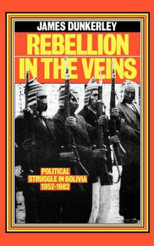 Cover image for Rebellion in the Veins: Political Struggle in Bolivia, 1952-1982