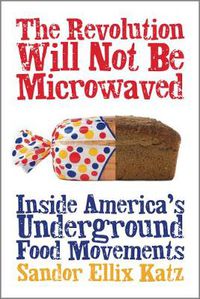 Cover image for The Revolution Will Not Be Microwaved: Inside America's Underground Food Movements