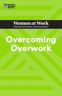 Cover image for Overcoming Overwork (HBR Women at Work Series)