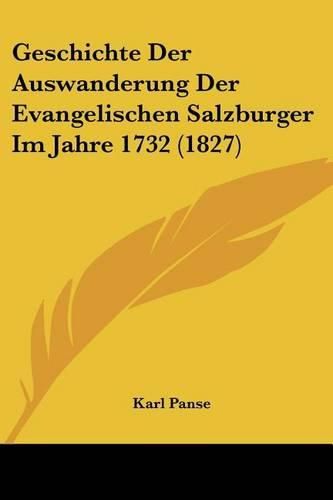 Geschichte Der Auswanderung Der Evangelischen Salzburger Im Jahre 1732 (1827)