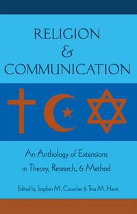 Cover image for Religion and Communication: An Anthology of Extensions in Theory, Research, and Method