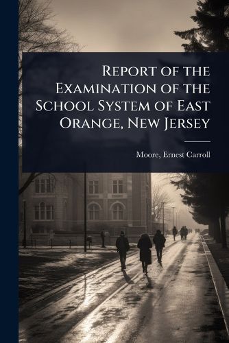 Cover image for Report of the Examination of the School System of East Orange, New Jersey