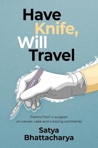 Cover image for Have Knife, Will Travel: Poems from a surgeon on cancer, cake and crossing continents