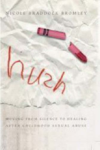 Cover image for Hush: Moving from Silence to Healing After Childhood Sexual Abuse