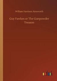 Cover image for Guy Fawkes or The Gunpowder Treason