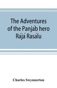 Cover image for The Adventures of the Panja&#769;b hero Ra&#769;ja&#769; Rasa&#769;lu, and other folk-tales of the Panja&#769;b