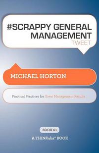 Cover image for # SCRAPPY GENERAL MANAGEMENT tweet Book01: Practical Practices for Great Management Results