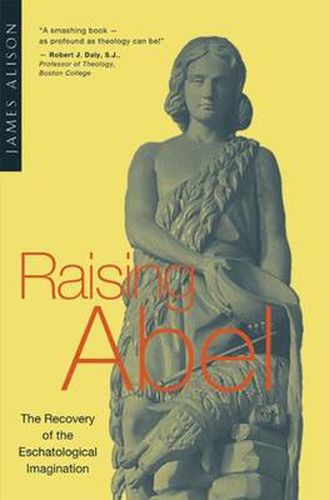 Cover image for Raising Abel: The Recovery of the Eschatological Imagination