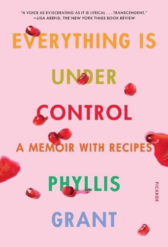 Cover image for Everything Is Under Control: A Memoir with Recipes