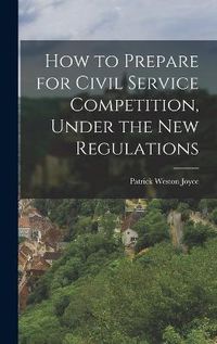 Cover image for How to Prepare for Civil Service Competition, Under the New Regulations