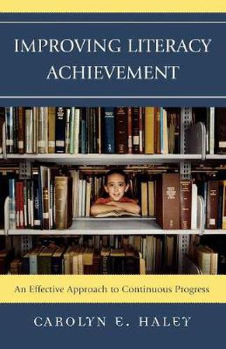 Cover image for Improving Literacy Achievement: An Effective Approach to Continuous Progress
