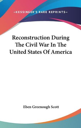 Cover image for Reconstruction During the Civil War in the United States of America