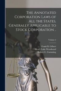 Cover image for The Annotated Corporation Laws of All the States, Generally Applicable to Stock Corporation ..; Volume 2