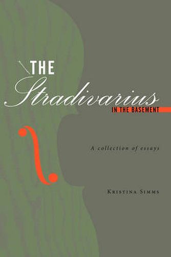 Cover image for The Stradivarius in the Basement: A Collection of Essays